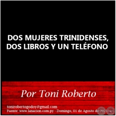 DOS MUJERES TRINIDENSES, DOS LIBROS Y UN TELÉFONO - Por Toni Roberto - Domingo, 25 de Julio de 2021